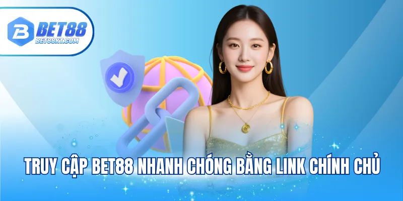 Truy cập BET88 nhanh chóng bằng link chính chủ