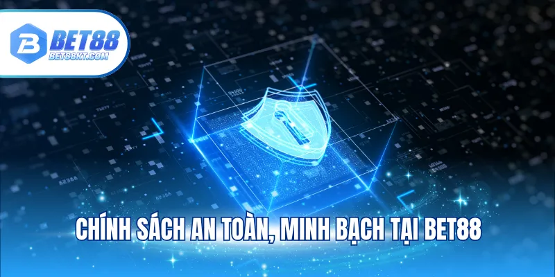 Chính sách an toàn, minh bạch tại BET88